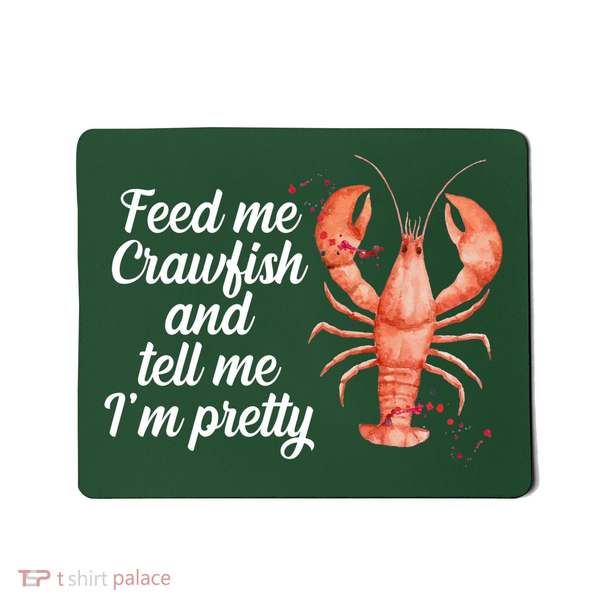 Feed Me Crawfish And Tell Me I'm Pretty Mousepad