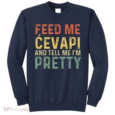Feed Me Cevapi Funny Balkan Food Sweatshirt