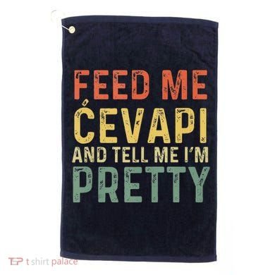 Feed Me Cevapi Funny Balkan Food Golf Towel
