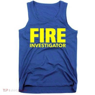 Fire Marshal Commissioner Firefighters Investigators Duty Gift Tank Top