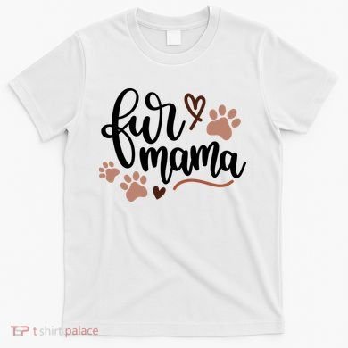 Fur Mama Cute Gift T-Shirt