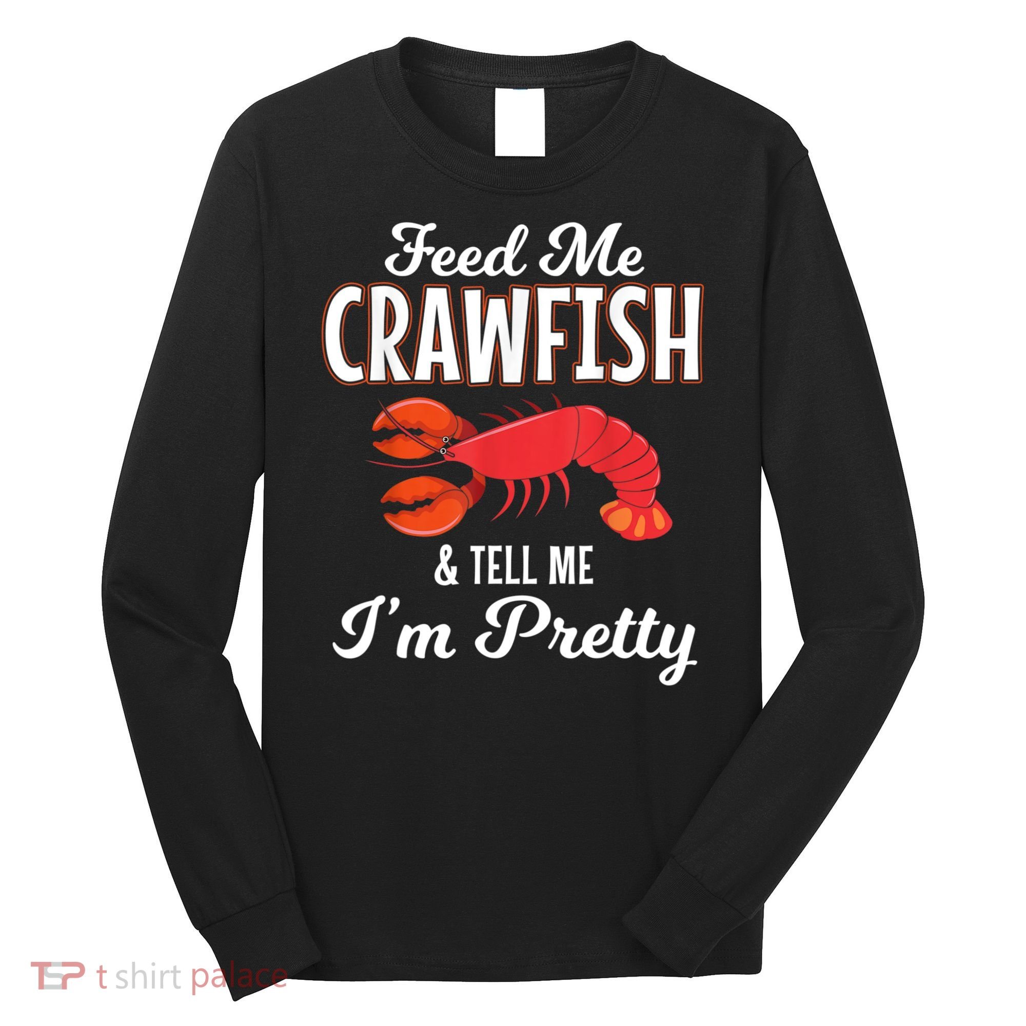 Feed Me Crawfish And Tell Me Im Pretty Funny Mardi Gras Long Sleeve Shirt
