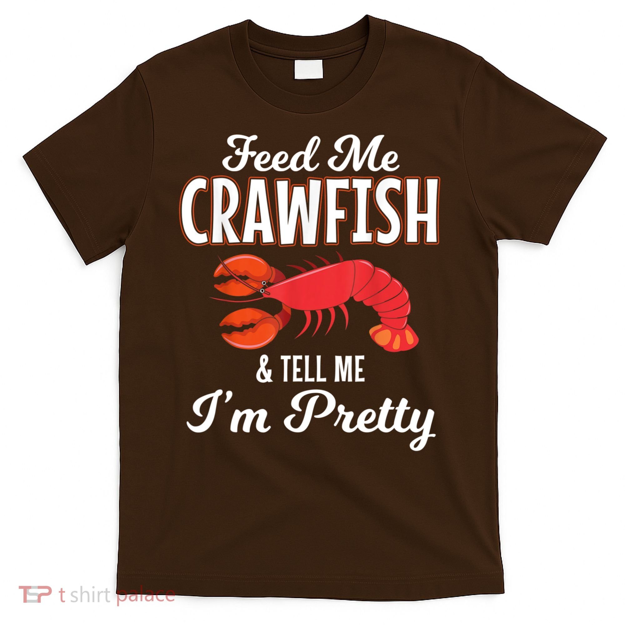 Feed Me Crawfish And Tell Me Im Pretty Funny Mardi Gras T-Shirt