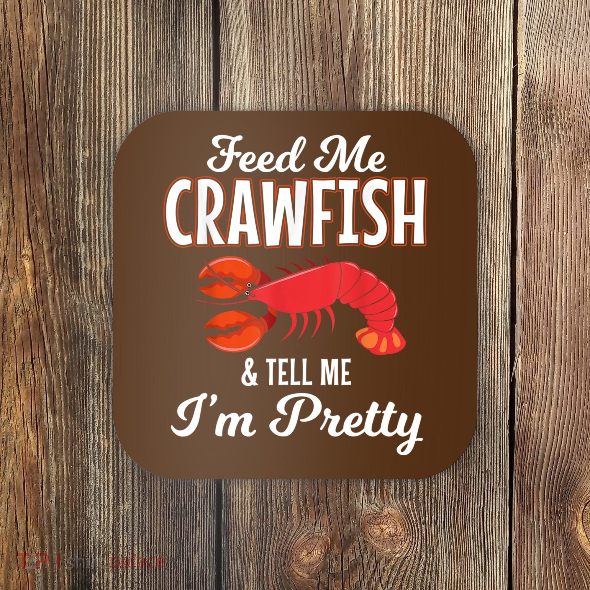 Feed Me Crawfish And Tell Me Im Pretty Funny Mardi Gras Coaster