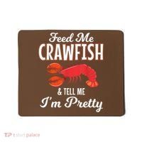 Feed Me Crawfish And Tell Me Im Pretty Funny Mardi Gras Mousepad thumb 0