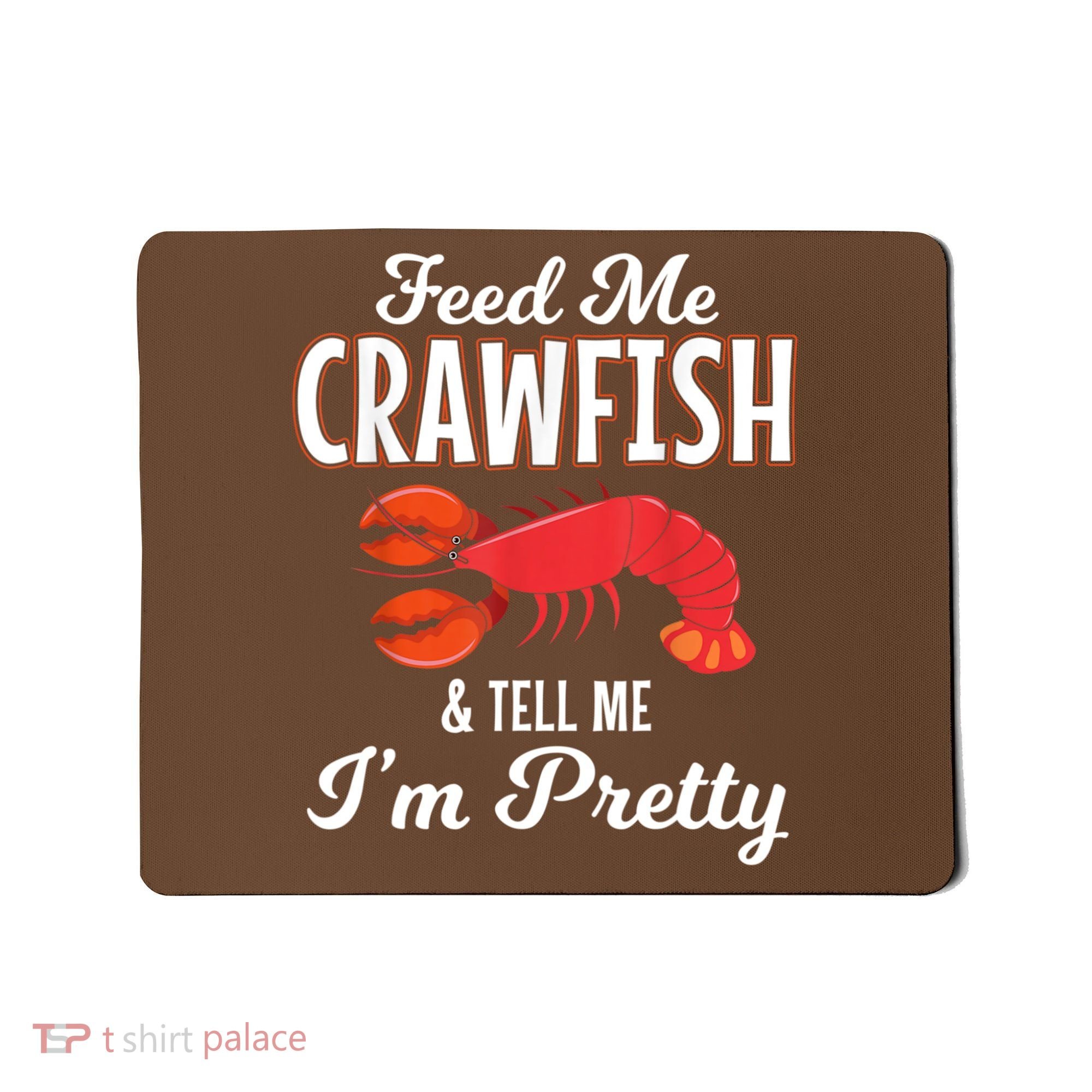 Feed Me Crawfish And Tell Me Im Pretty Funny Mardi Gras Mousepad