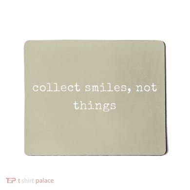 Funny Motivational Collect Smiles Not Things Mousepad