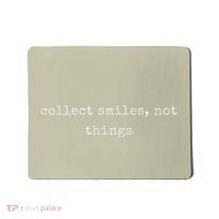 Funny Motivational Collect Smiles Not Things Mousepad thumb 0