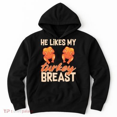 Funny Matching Couples Thanksgiving He Likes My Turkey Breast Hoodie