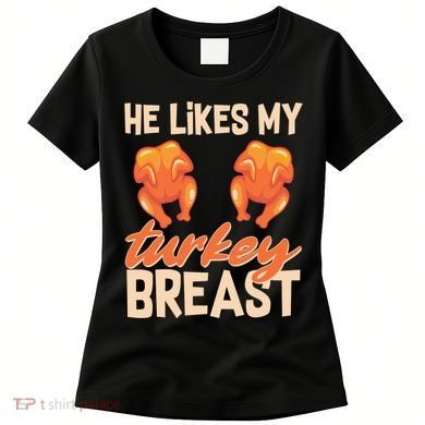 Funny Matching Couples Thanksgiving He Likes My Turkey Breast Women's T-Shirt