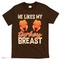 Funny Matching Couples Thanksgiving He Likes My Turkey Breast T-Shirt thumb 0