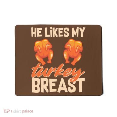 Funny Matching Couples Thanksgiving He Likes My Turkey Breast Mousepad