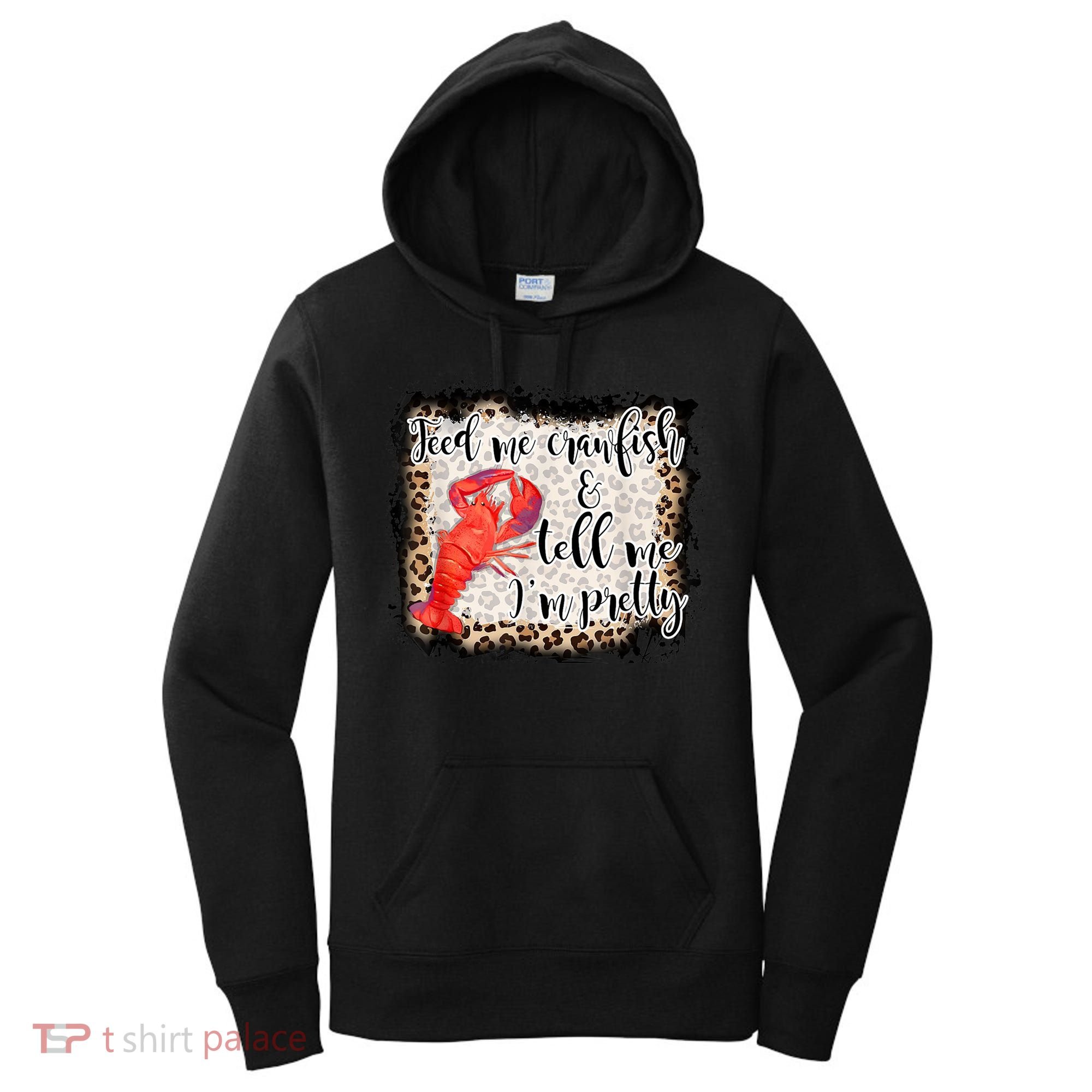 Feed Me Crawfish And Tell Me Im Pretty Crawfish Season Gift Women's Hoodie