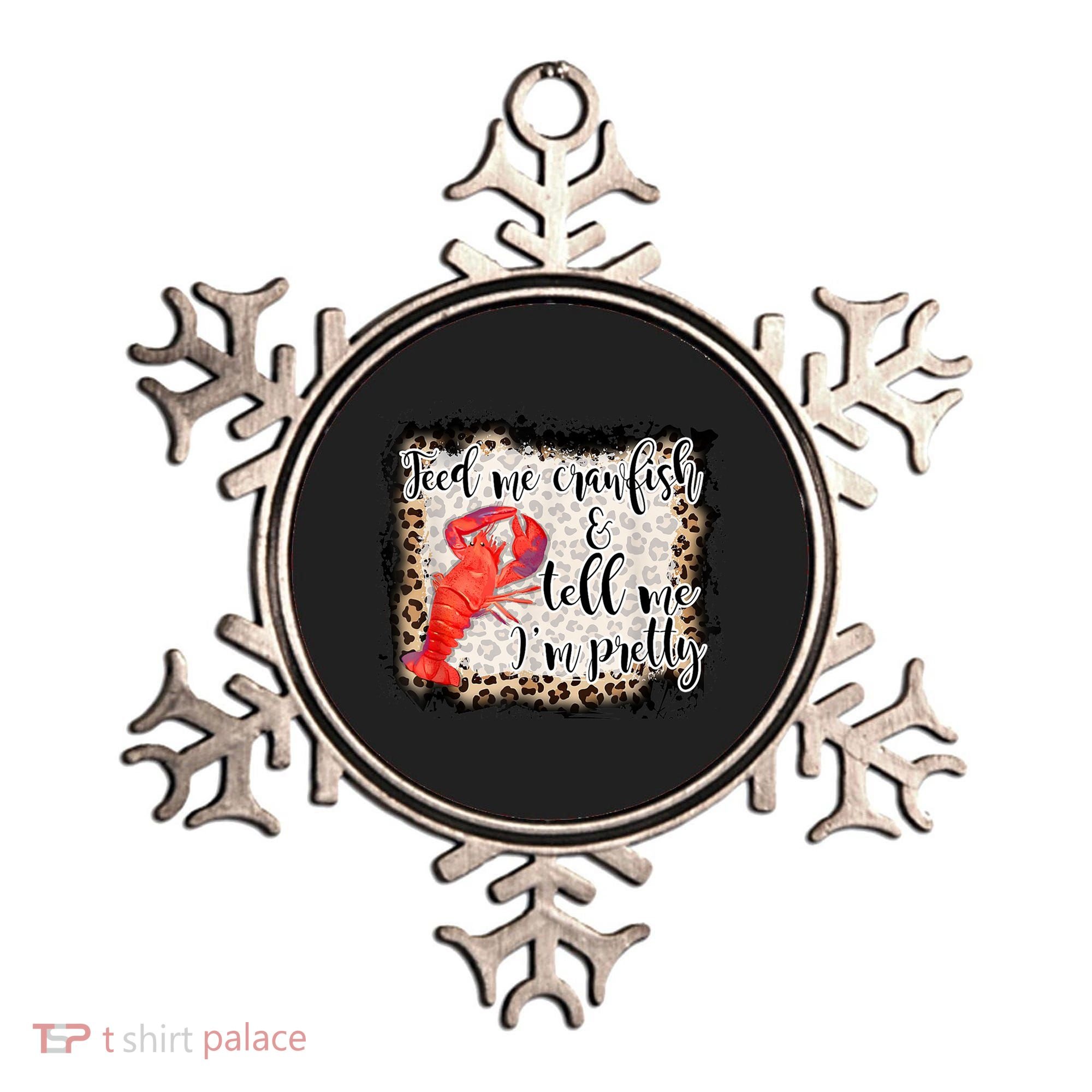 Feed Me Crawfish And Tell Me Im Pretty Crawfish Season Gift Ornament