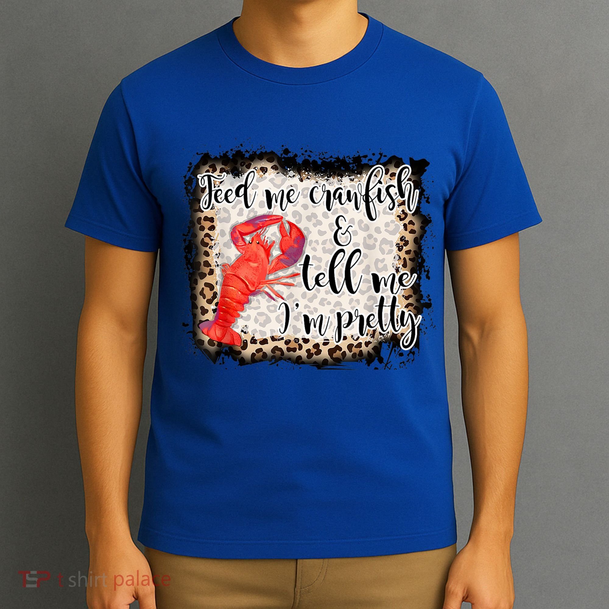 Feed Me Crawfish And Tell Me Im Pretty Crawfish Season Gift T-Shirt