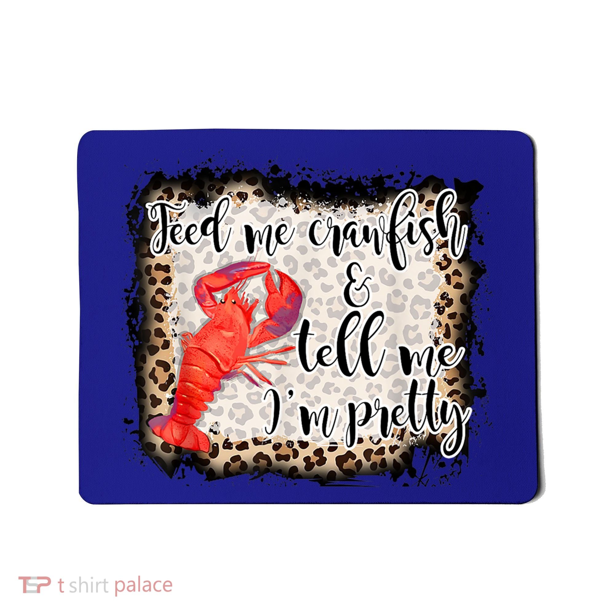 Feed Me Crawfish And Tell Me Im Pretty Crawfish Season Gift Mousepad