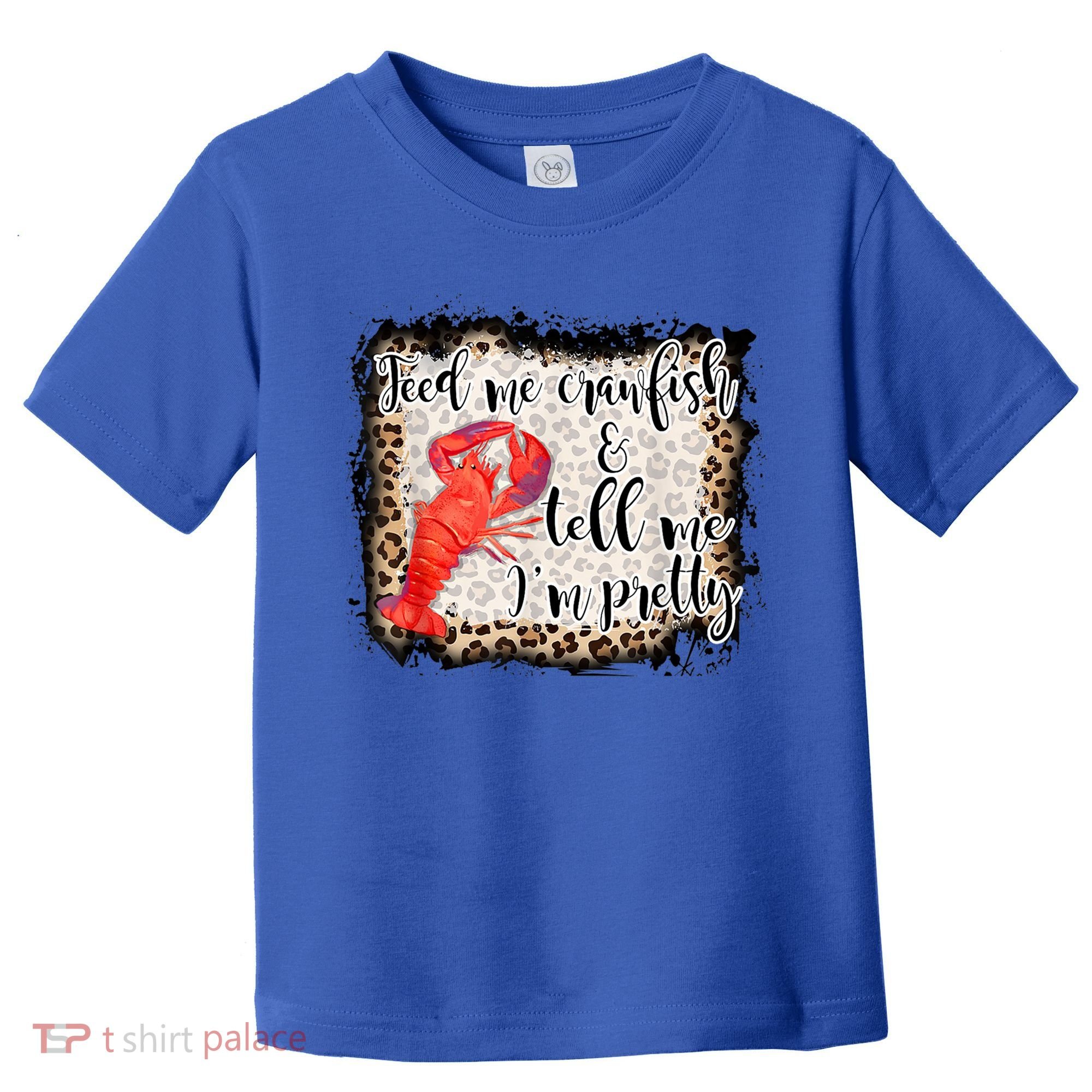 Feed Me Crawfish And Tell Me Im Pretty Crawfish Season Gift Toddler T-Shirt