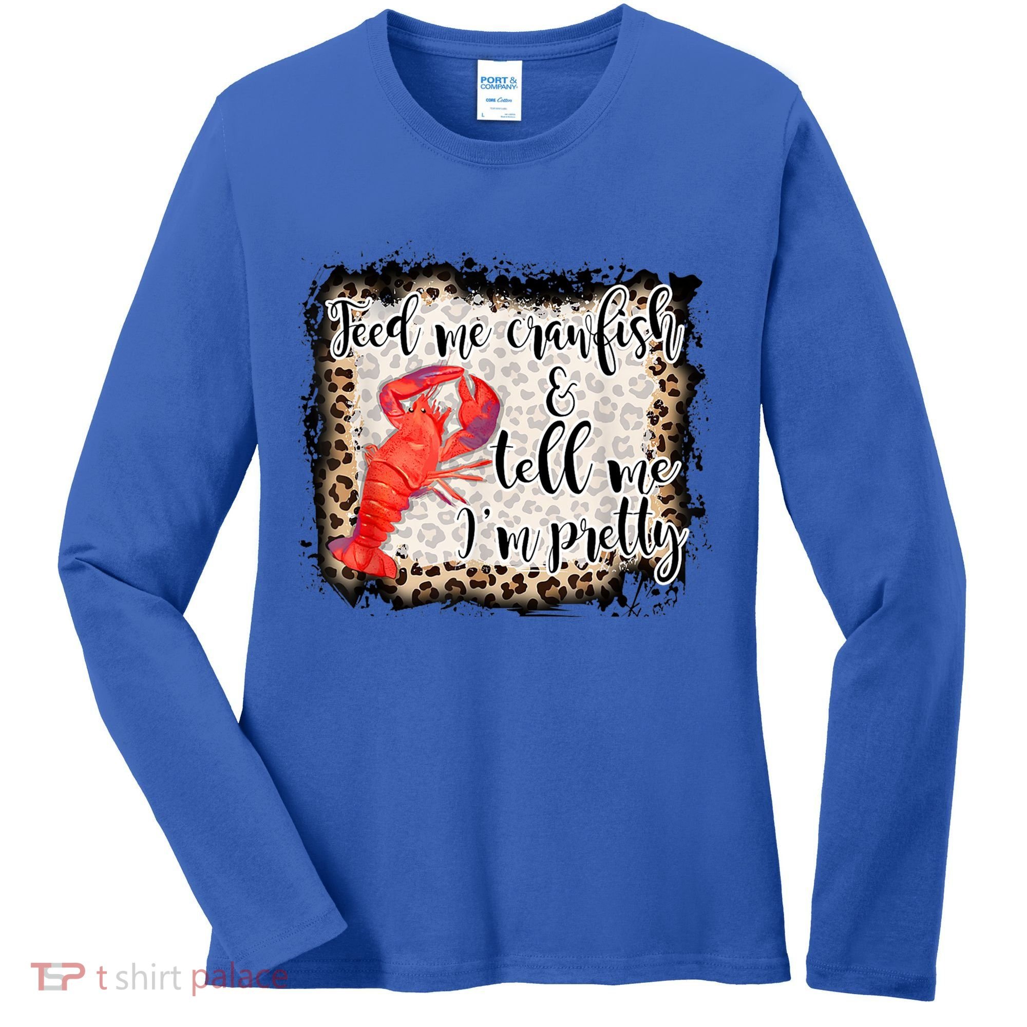 Feed Me Crawfish And Tell Me Im Pretty Crawfish Season Gift Women's Long Sleeve Shirt