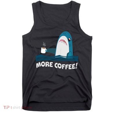 Funny More Coffee Shark Tank Top