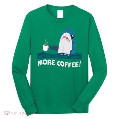Funny More Coffee Shark Long Sleeve Shirt