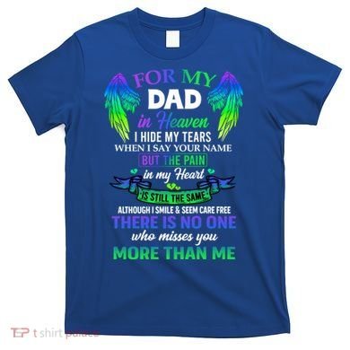 For My Dad In Heaven Touching Tribute For Passed Away Father Gift T-Shirt