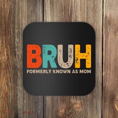 Funny Mothers Day Bruh Formerly Known As Mom Coaster
