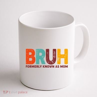 Funny Mothers Day Bruh Formerly Known As Mom Coffee Mug back