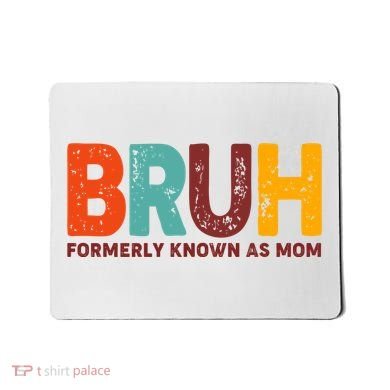 Funny Mothers Day Bruh Formerly Known As Mom Mousepad