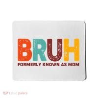 Funny Mothers Day Bruh Formerly Known As Mom Mousepad thumb 0