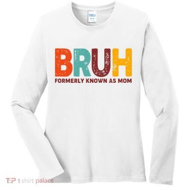 Funny Mothers Day Bruh Formerly Known As Mom Women's Long Sleeve Shirt
