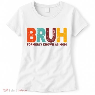 Funny Mothers Day Bruh Formerly Known As Mom Women's T-Shirt