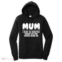 Funny Mothers Day Mum I Need 20 Minutes Where No One Comes Near Me Women's Hoodie thumb 0