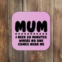 Funny Mothers Day Mum I Need 20 Minutes Where No One Comes Near Me Coaster thumb 0