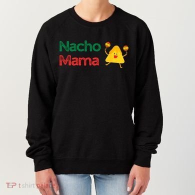 Funny MotherS Day Nacho Mama Women's Sweatshirt