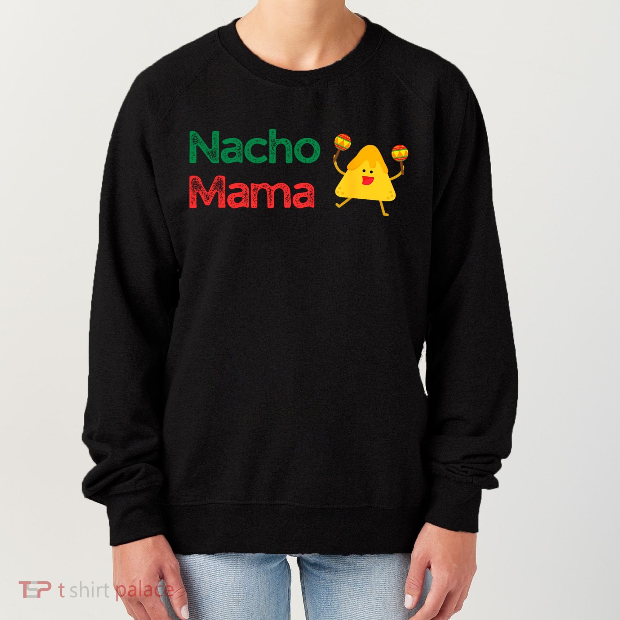 Funny MotherS Day Nacho Mama Women's Sweatshirt