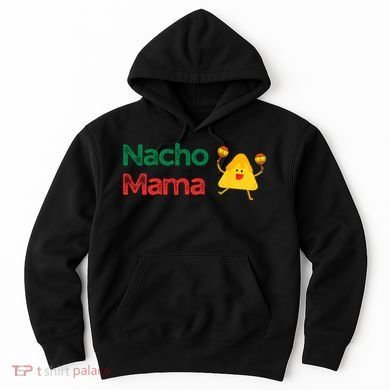 Funny MotherS Day Nacho Mama Hoodie