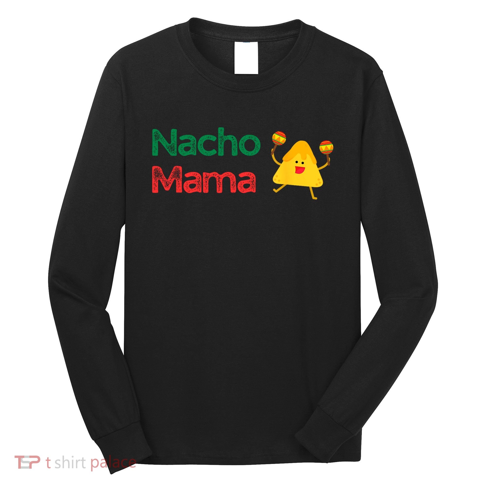Funny MotherS Day Nacho Mama Long Sleeve Shirt