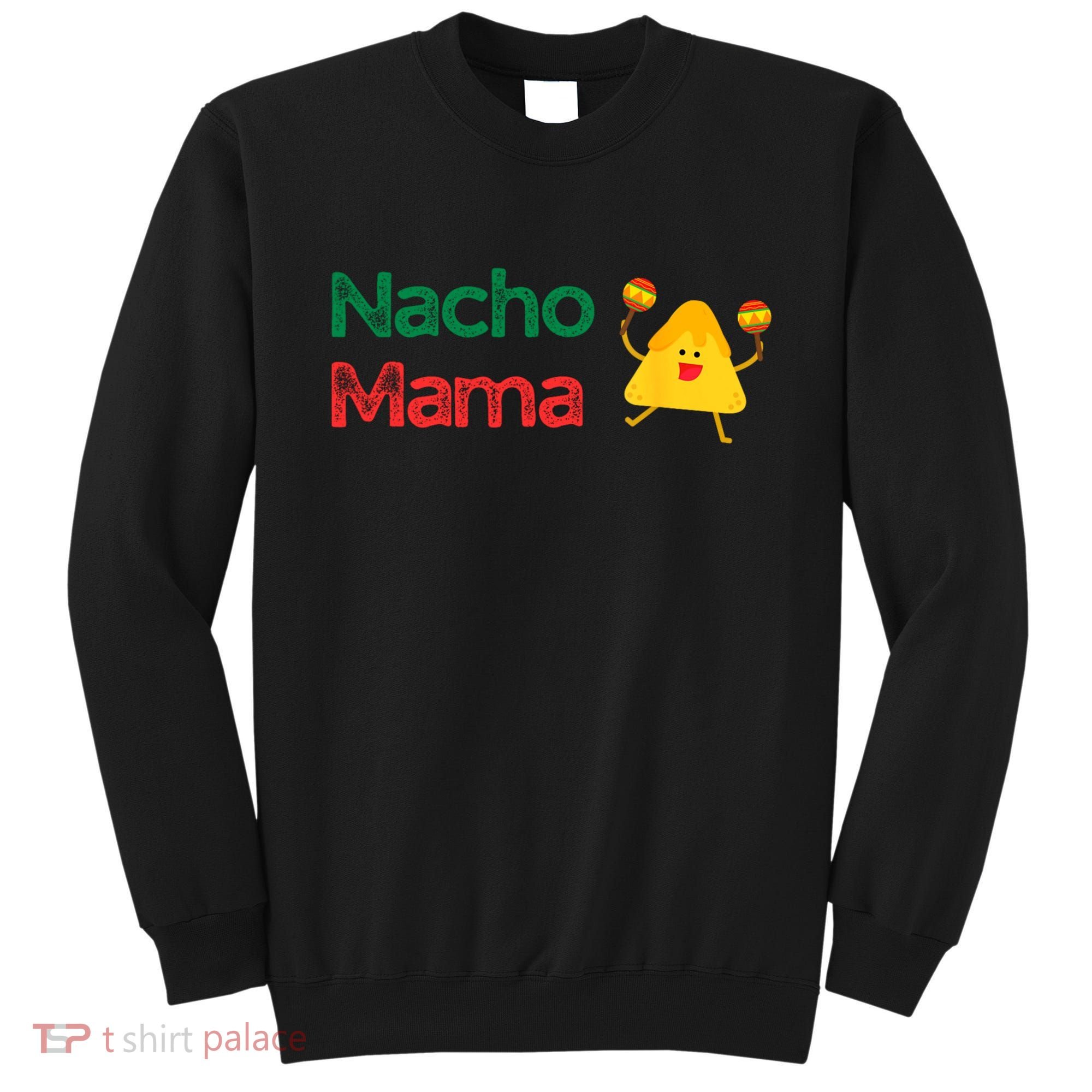 Funny MotherS Day Nacho Mama Sweatshirt