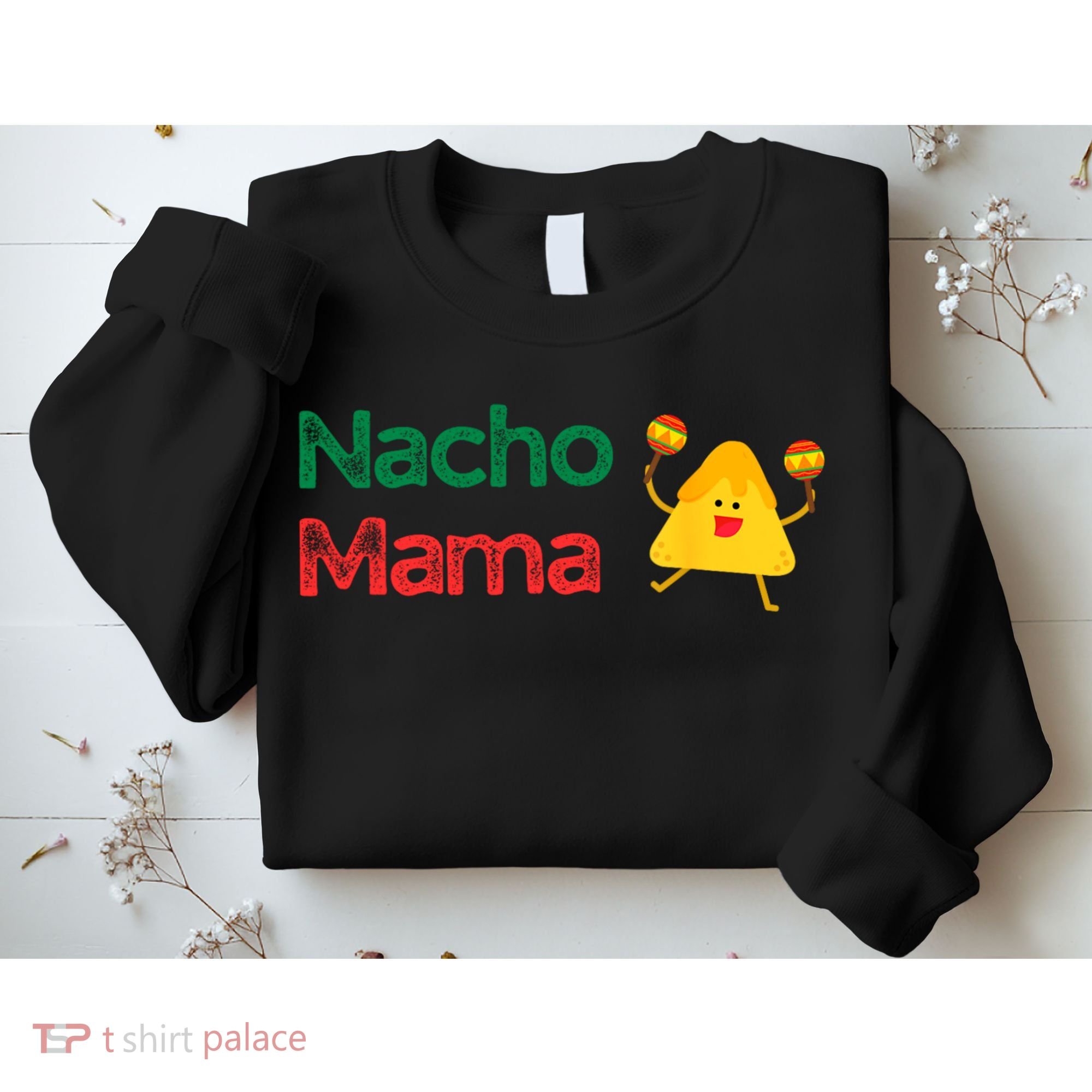 Funny MotherS Day Nacho Mama Sweatshirt