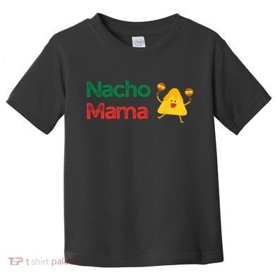 Funny MotherS Day Nacho Mama Toddler T-Shirt