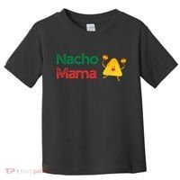 Funny MotherS Day Nacho Mama Toddler T-Shirt thumb 0