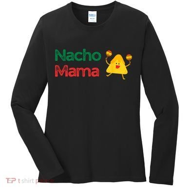 Funny MotherS Day Nacho Mama Women's Long Sleeve Shirt