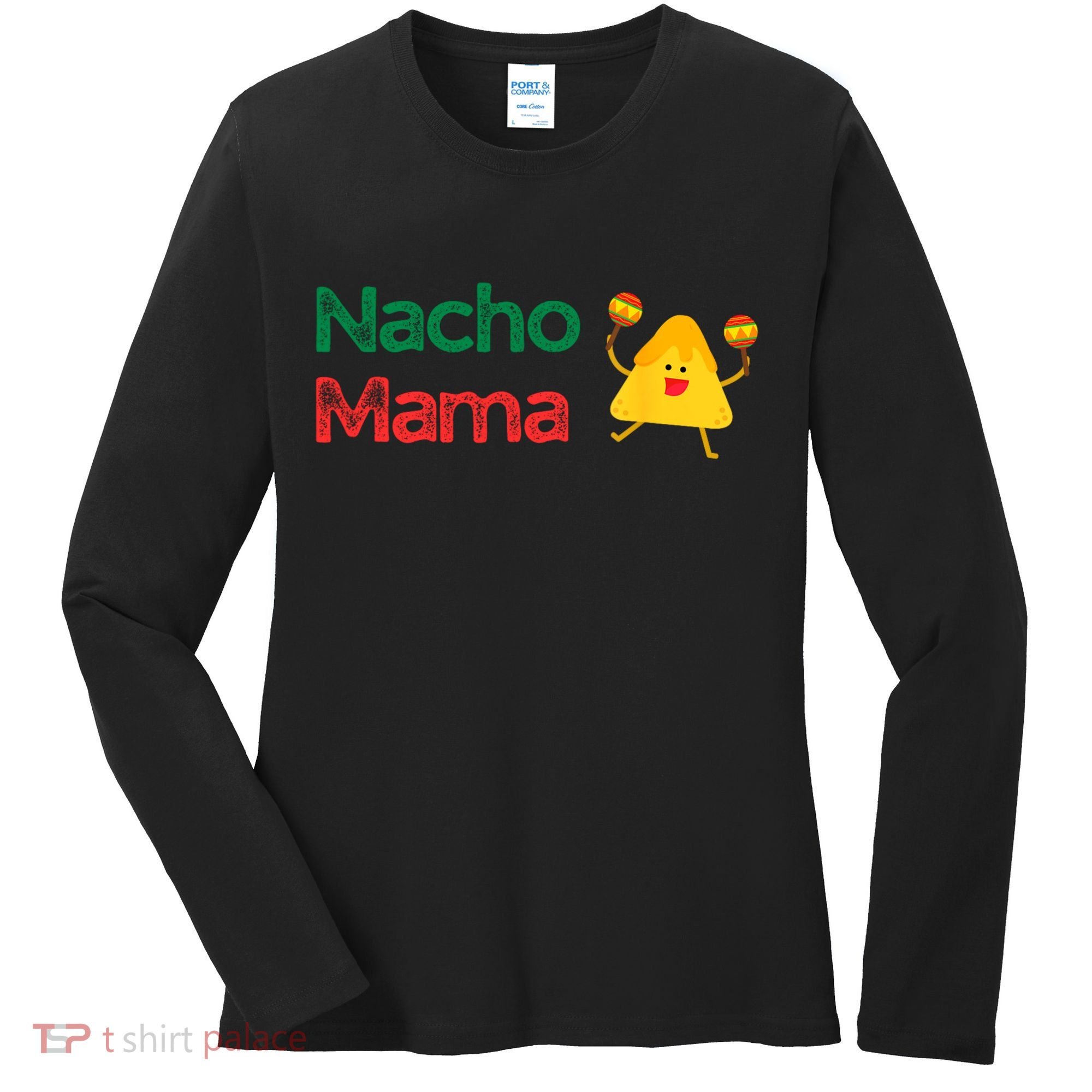 Funny MotherS Day Nacho Mama Women's Long Sleeve Shirt
