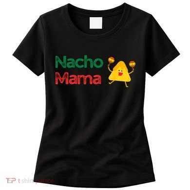 Funny MotherS Day Nacho Mama Women's T-Shirt