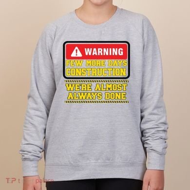 Few More Days Construction Company Construction Workers Women's Sweatshirt