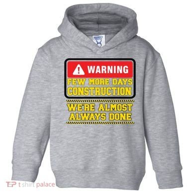 Few More Days Construction Company Construction Workers Toddler Hoodie