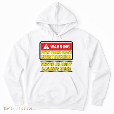 Few More Days Construction Company Construction Workers Hoodie