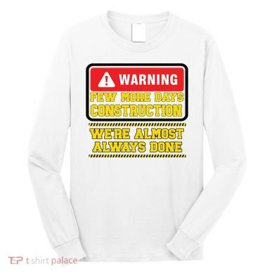 Few More Days Construction Company Construction Workers Long Sleeve Shirt