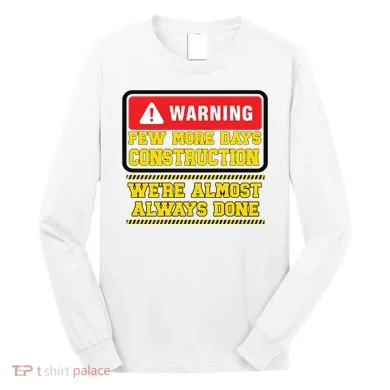 Few More Days Construction Company Construction Workers Long Sleeve Shirt