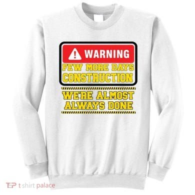 Few More Days Construction Company Construction Workers Sweatshirt